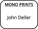 MONO PRINTS  John Deller